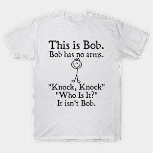 This is Bob Bob has no arms. T-Shirt